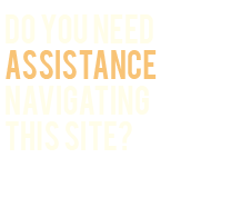 Do you need assistance navigating this site?